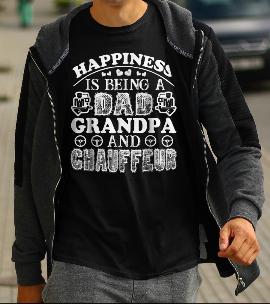 Happiness Is Being A Dad Grandpa And Chauffeur T-Shirt