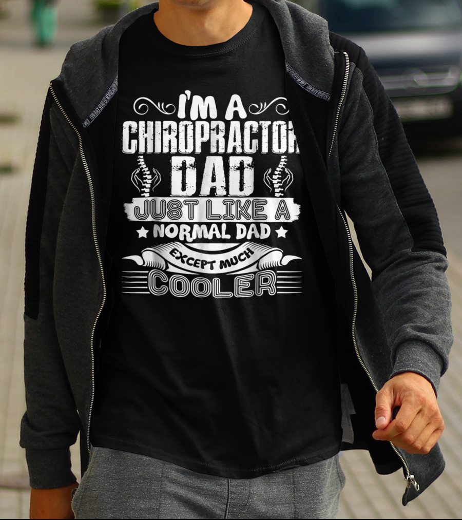 I'm A Chiropractor Dad Just Like A Normal Dad Except Much Cooler T-Shirt