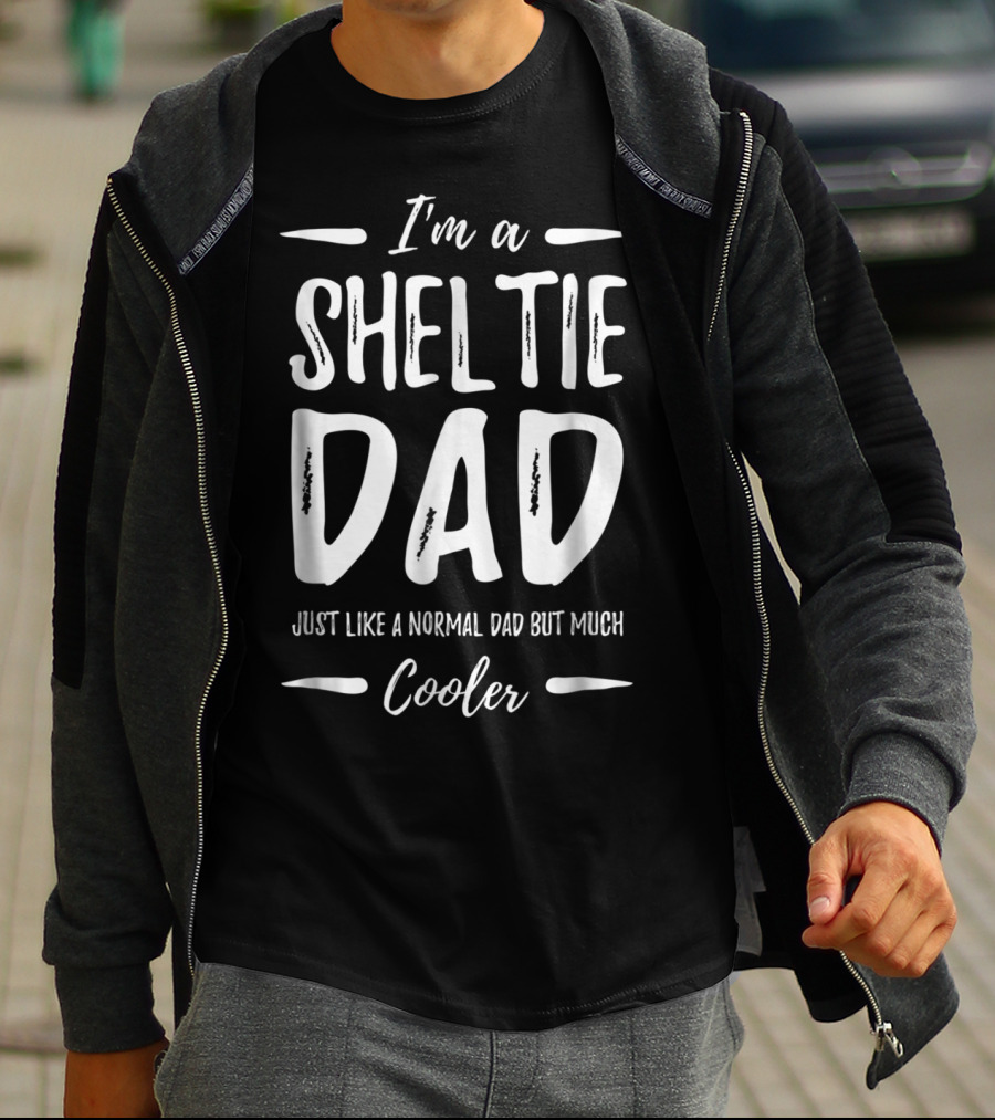 I'm A Sheltie Dad Just Like A Normal Dad But Much Cooler T-Shirt