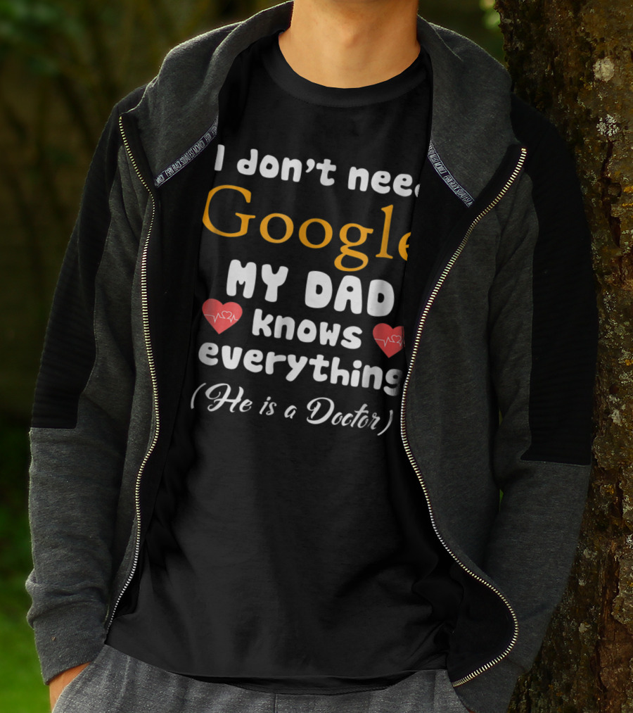 I Don't Need Google My Dad Knows Everything He Is A Doctor Cutetee24 T-Shirt