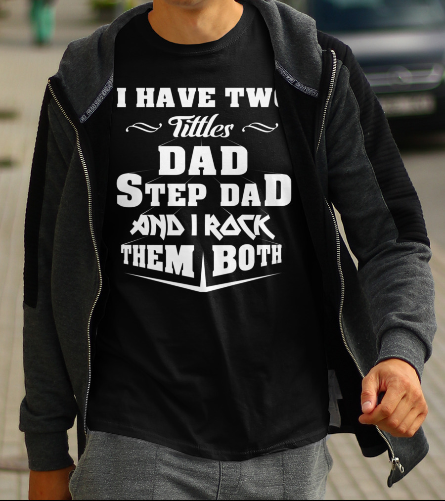 I Have Two Titles Dad Stepdad And I Rock Them Both T-Shirt