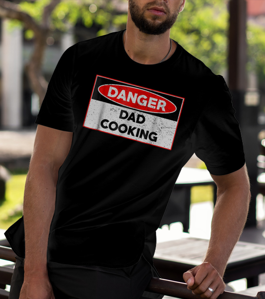 Danger Dad Cooking Warning Sign T-Shirt