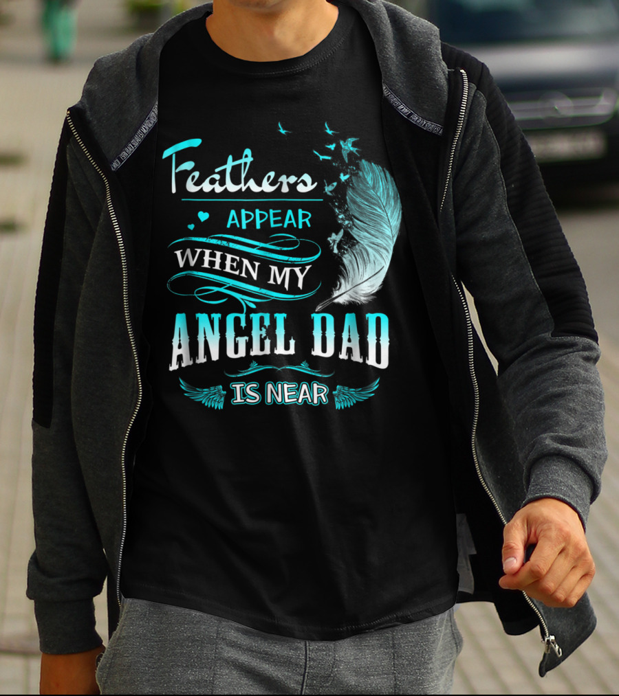 Feathers Appear When My Angel Dad Is Near Feather Wings And Birds Motif T-Shirt