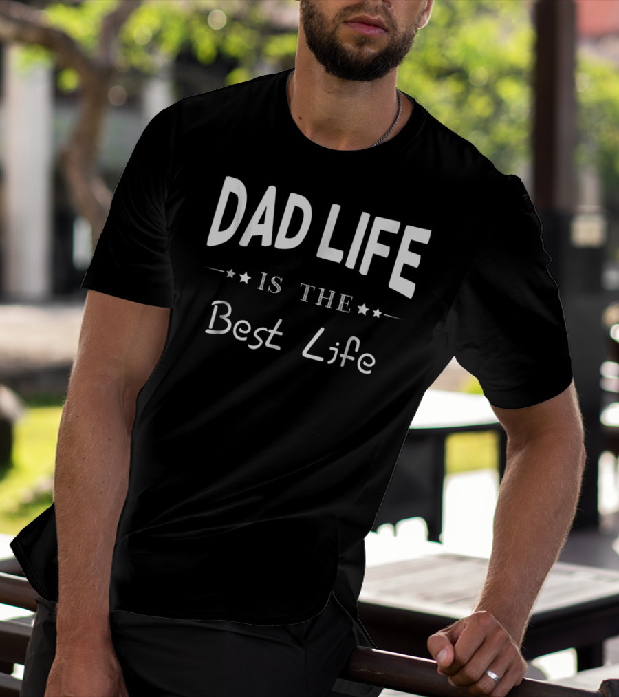 Dad Life Is The Best Life Funny For Father Cool95 T-Shirt