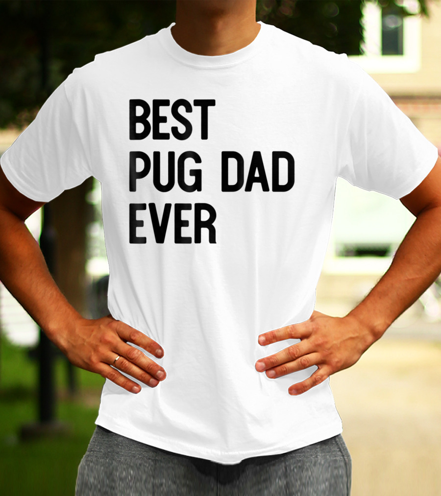 Best Pug Dad Ever Dog Ideas28 T-Shirt