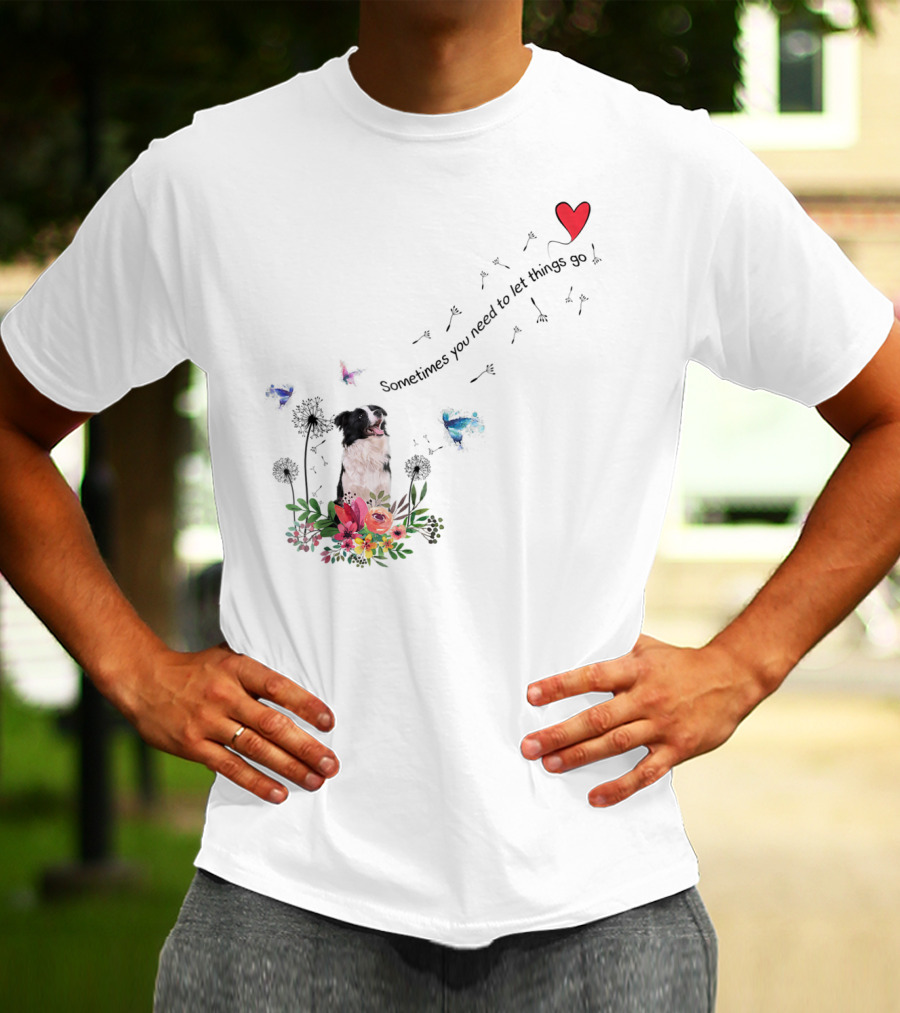 Border Collie Dog Kids89 Flowers Butterfly Heart Sometimes You Need To Let Things Go T-Shirt
