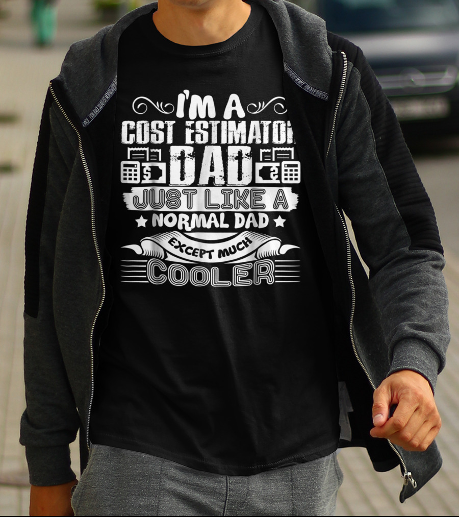 I'm A Cost Estimator Dad Just Like A Normal Dad Except Much Cooler T-Shirt