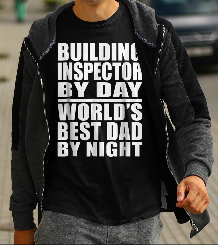 Building Inspector By Day World's Best Dad By Night T-Shirt
