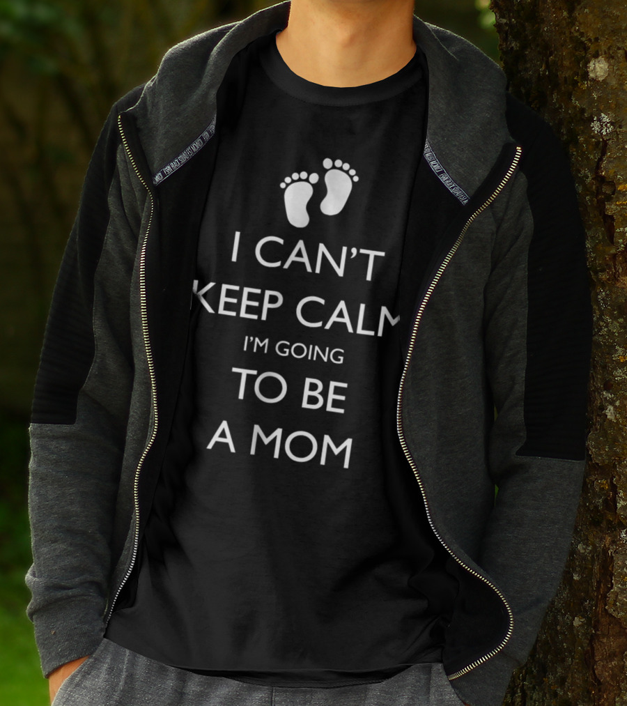I Can't Keep Calm I'm Going To Be A Mom Pregnancy Announcement With Baby Feet T-Shirt