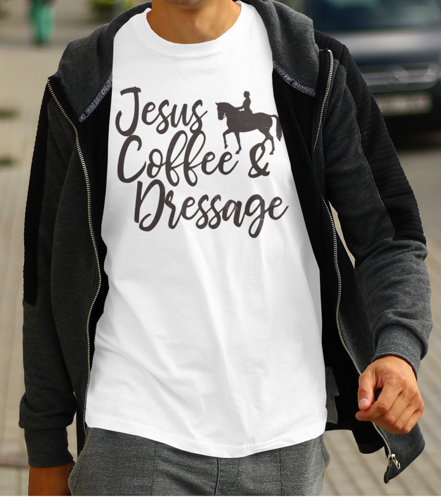 Jesus Coffee And Dressage Mom Horse Rider Equestrian Show31 T-Shirt