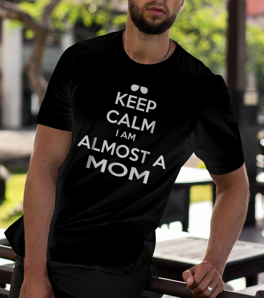 KEEP CALM I AM ALMOST A MOM T-Shirt