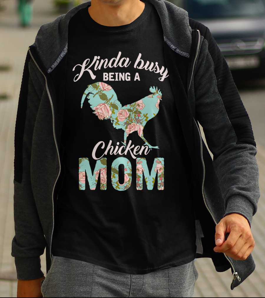 Kinda Busy Being A Chicken Mom Floral Chicken Farmer36 T-Shirt