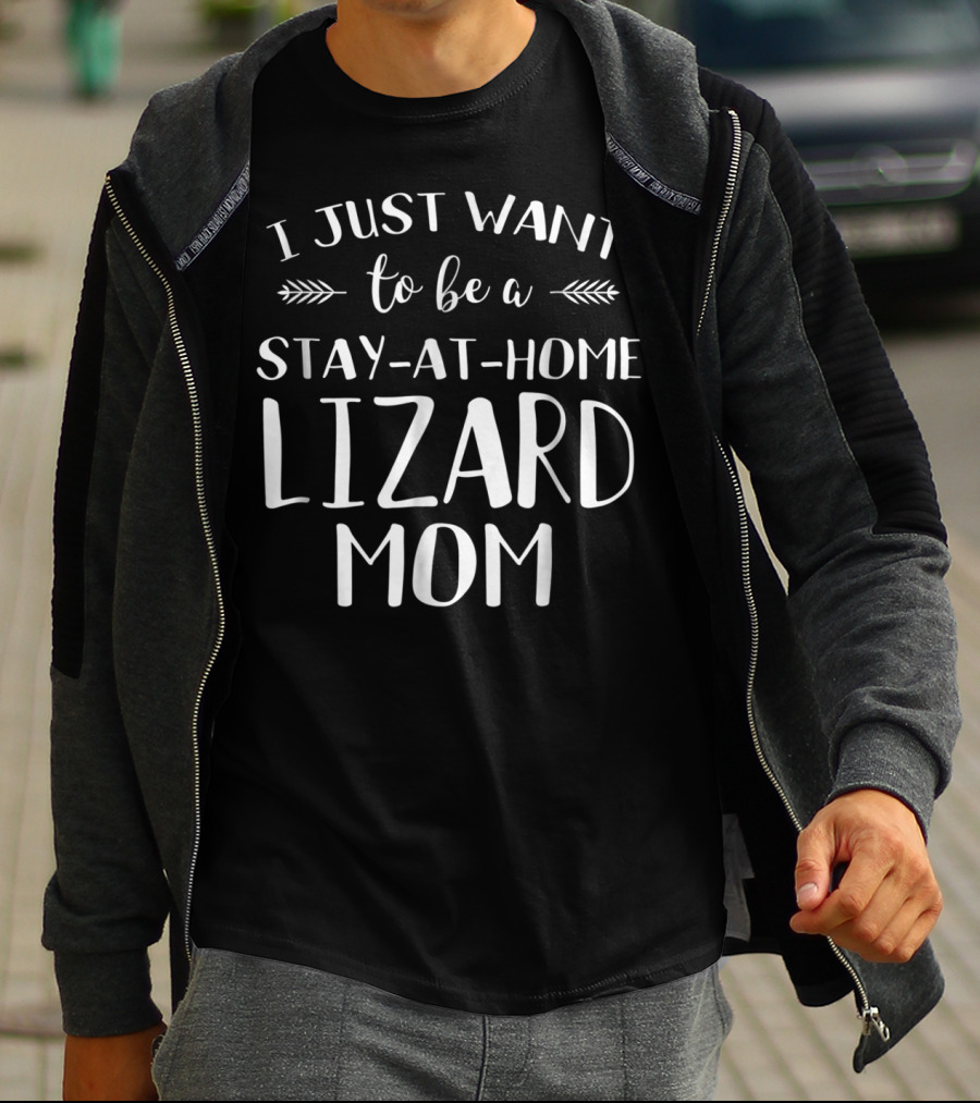 I Just Want To Be A Stay-At-Home Lizard Mom Lizard Gecko Iguana Chameleon T-Shirt