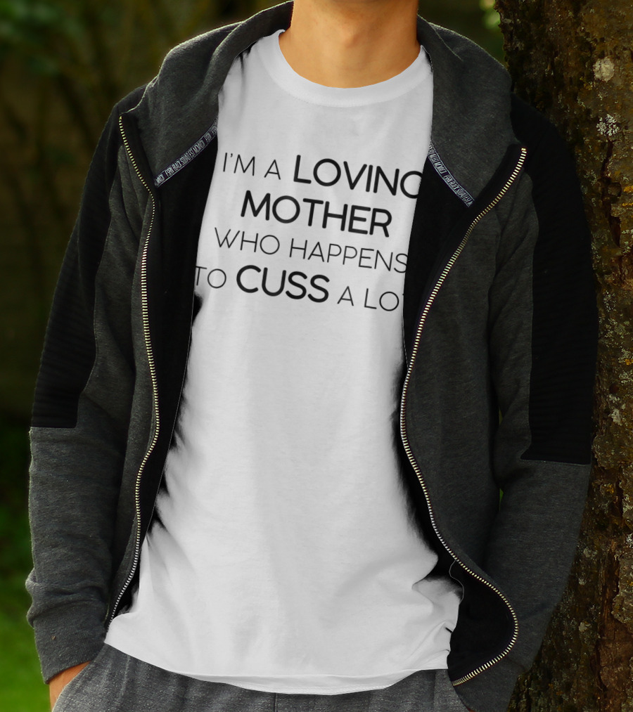 I'm A Loving Mother Who Happens To Cuss A Lot T-Shirt
