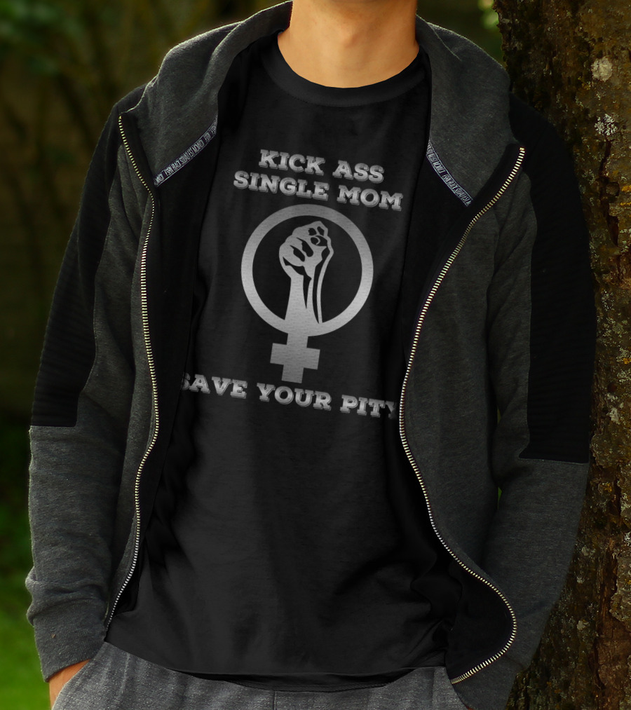 Kick Ass Single Mom Save Your Pity Feminist Symbol Fist Empowerment T-Shirt