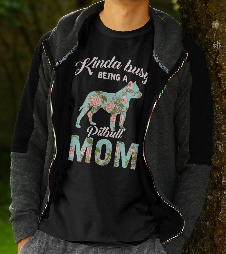 Kinda Busy Being A Pitbull Mom Floral Pitbull Owner T-Shirt