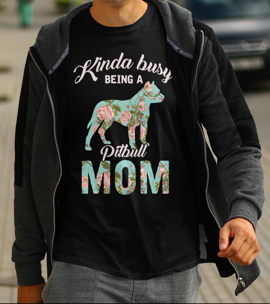 Kinda Busy Being A Pitbull Mom Floral Pitbull Owner T-Shirt