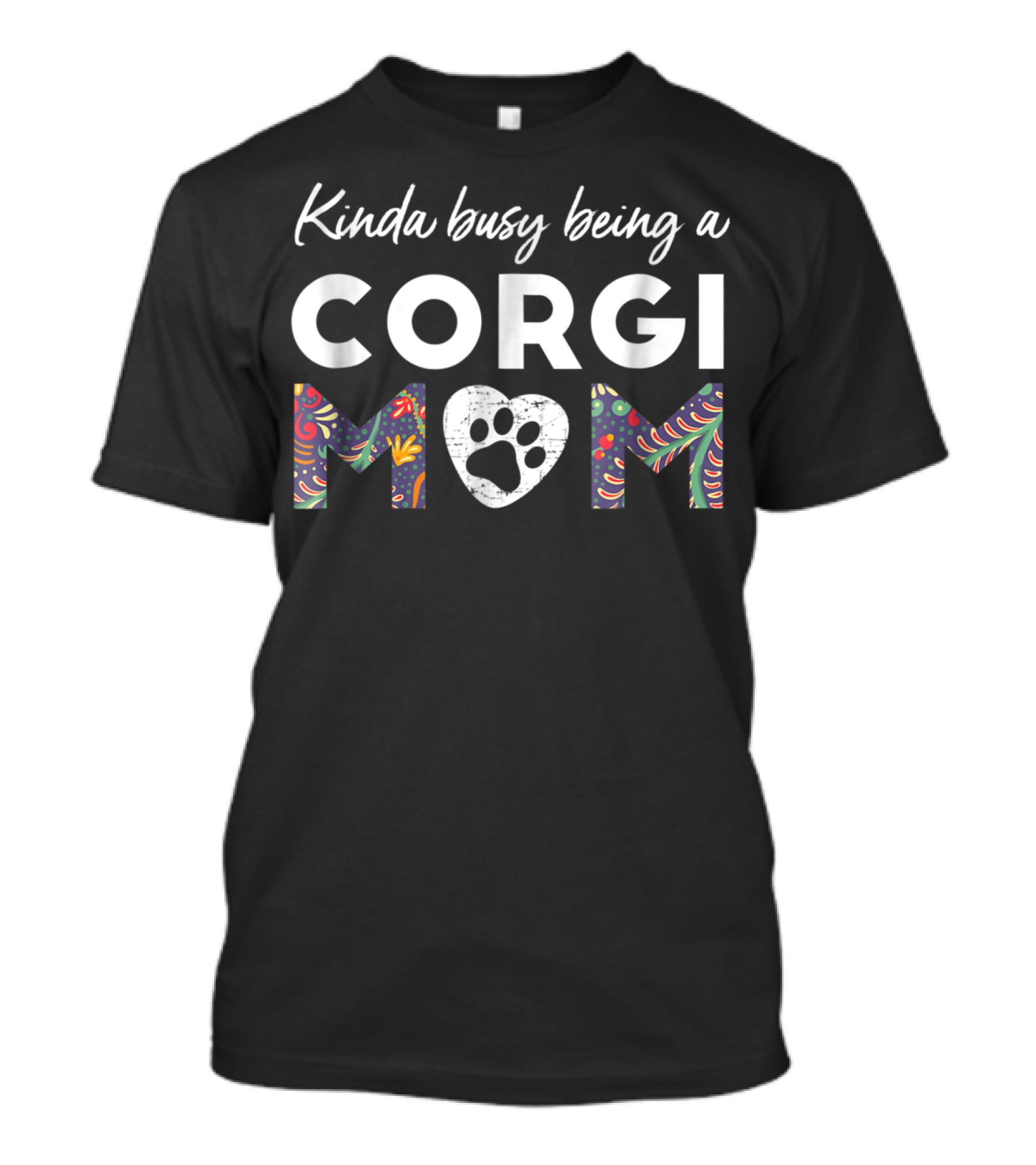 Kinda Busy Being A Corgi Mom Paw Heart Patterned Letters T-Shirt