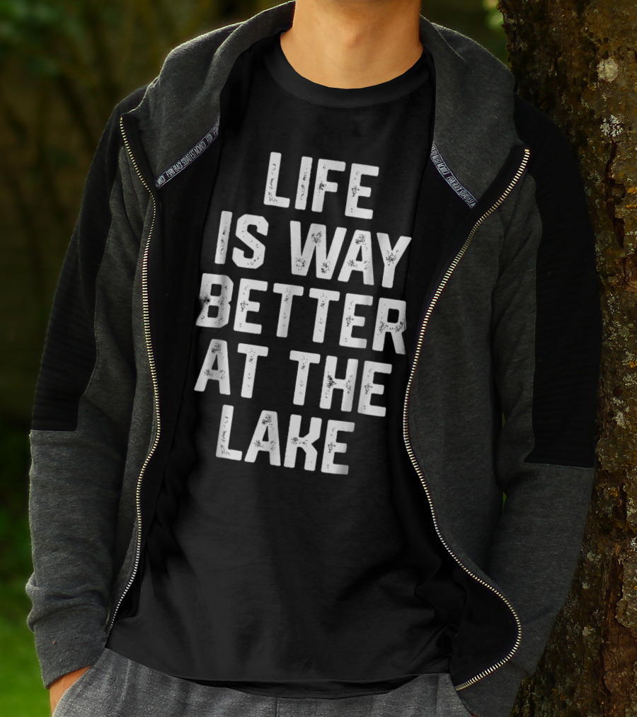 LIFE IS WAY BETTER AT THE LAKE Boating Lake Life Outdoors Relaxation T-Shirt
