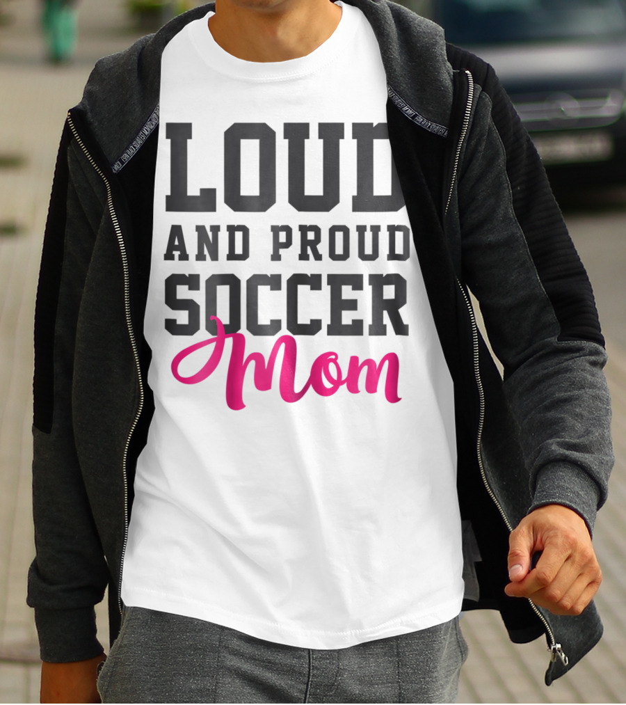 LOUD AND PROUD SOCCER MOM T-Shirt