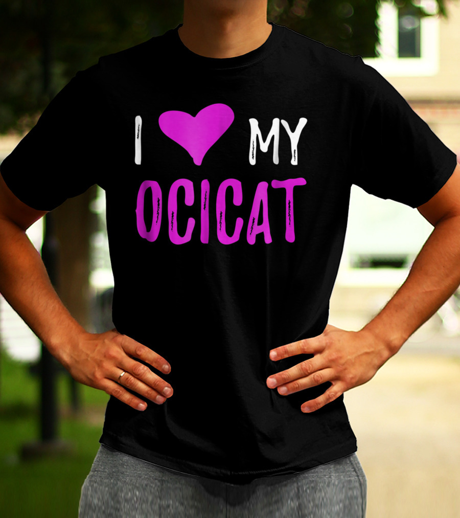 I Love My Ocicat Cat Mom Cat Dad T-Shirt