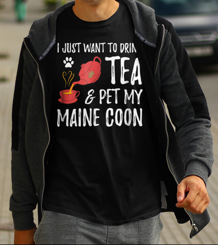 I Just Want To Drink Tea And Pet My Maine Coon Cat Lover T-Shirt