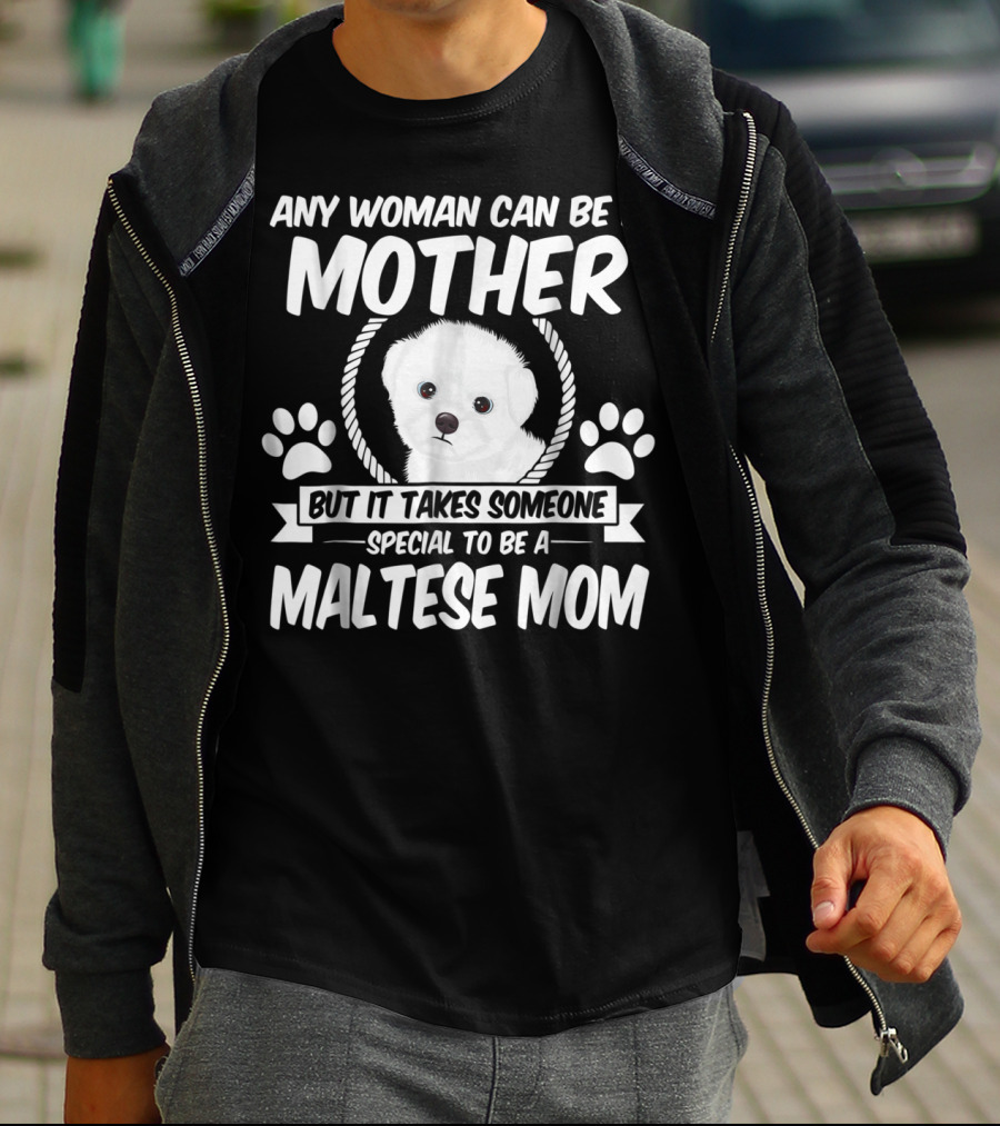 Any Woman Can Be A Mother But It Takes Someone Special To Be A Maltese Mom T-Shirt