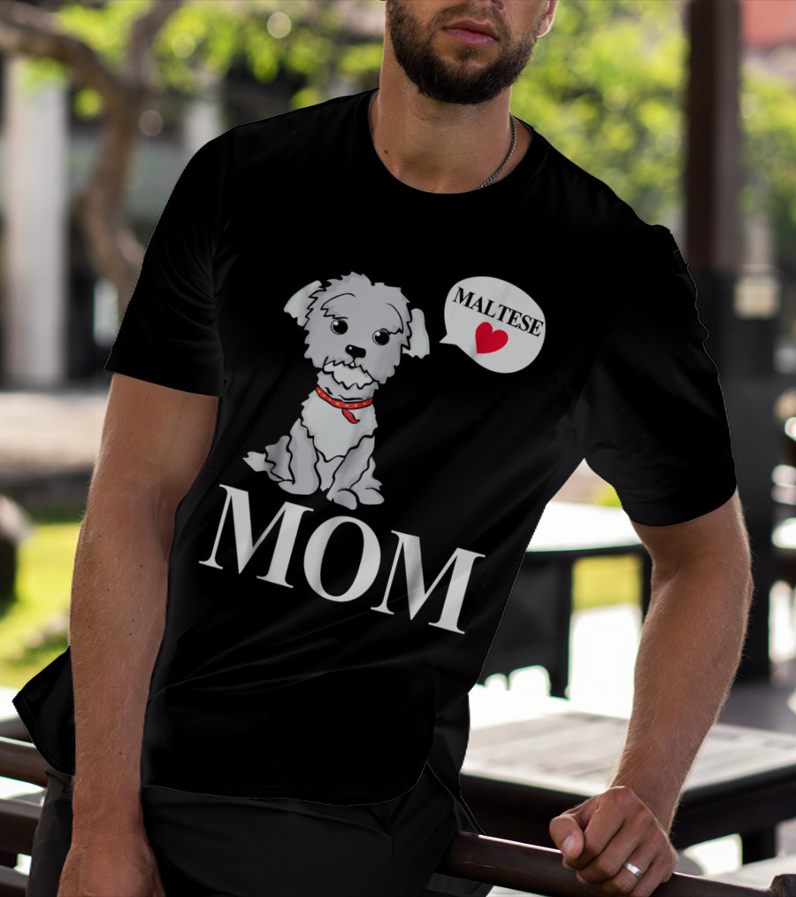 Maltese Dog Mom Pet Owner Love T-Shirt