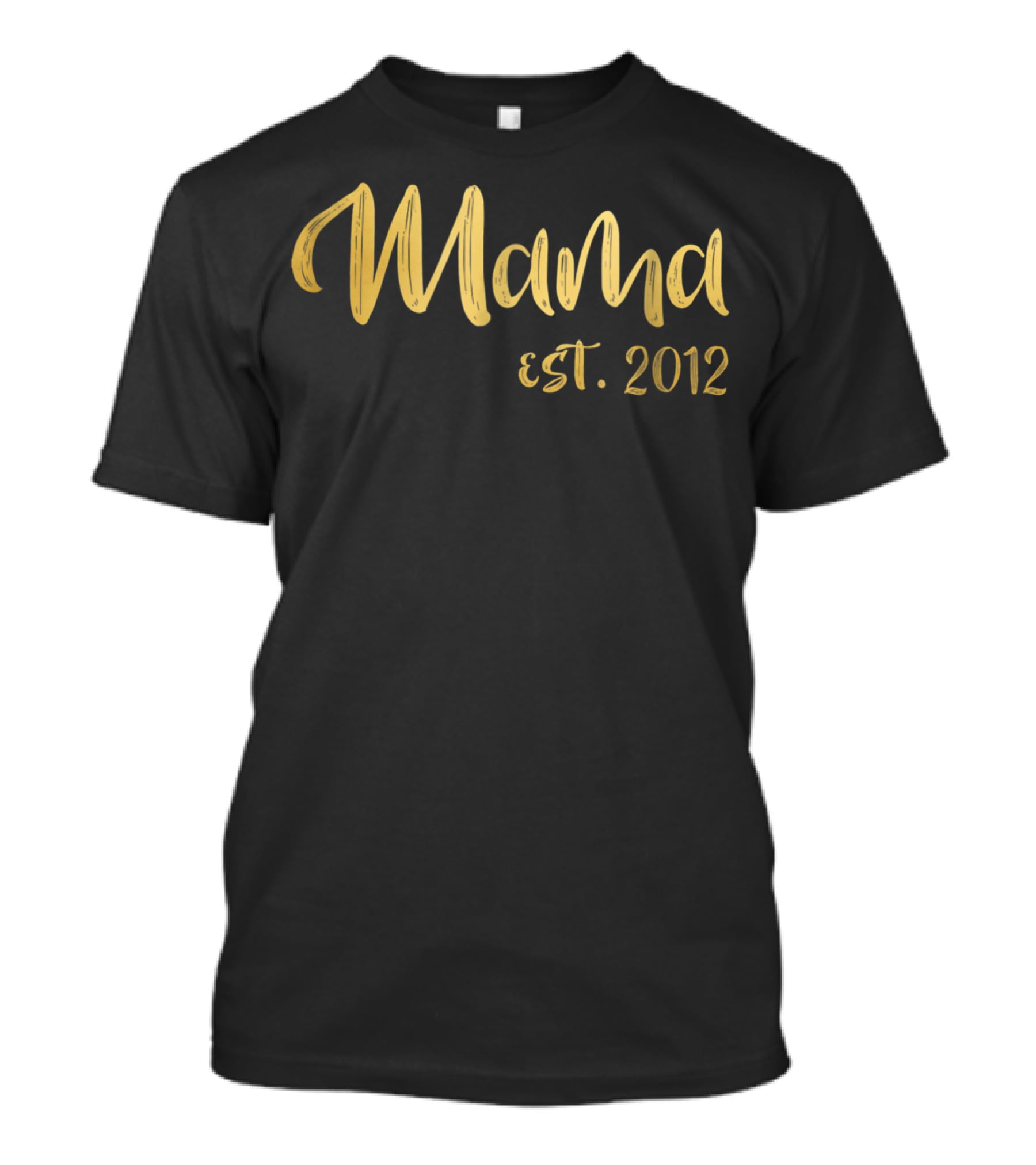 Mama Est. 2012 Gold Text For Mom63 T-Shirt