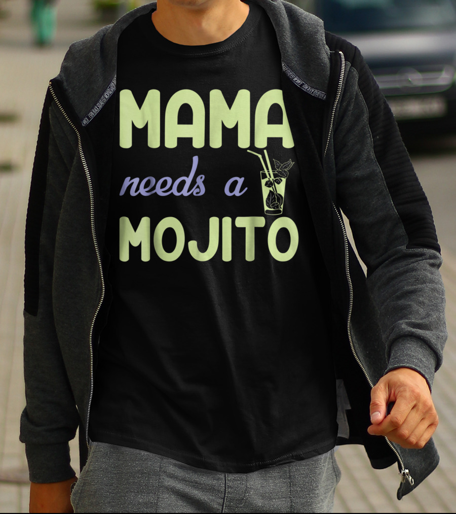 Mama Needs A Mojito Fun Mama Needs A Mojito T-Shirt