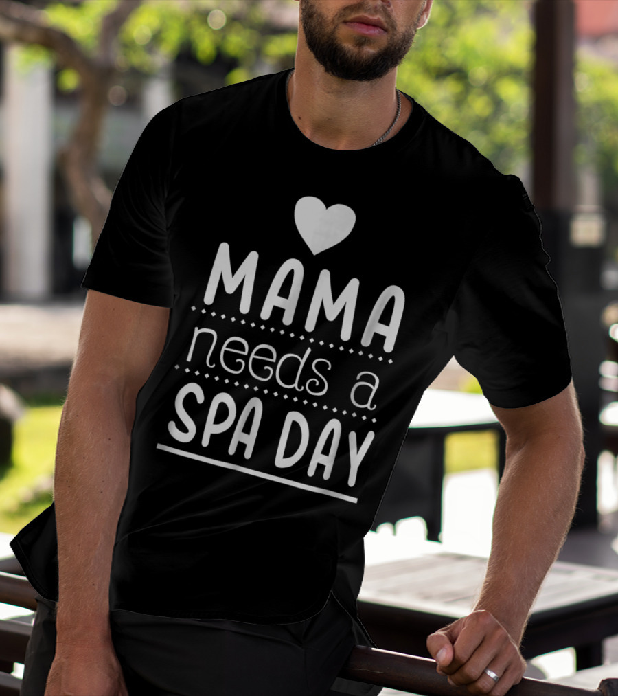 Mama Needs A Spa Day Heart Design Mother's Relaxation Therapy Inspiration T-Shirt