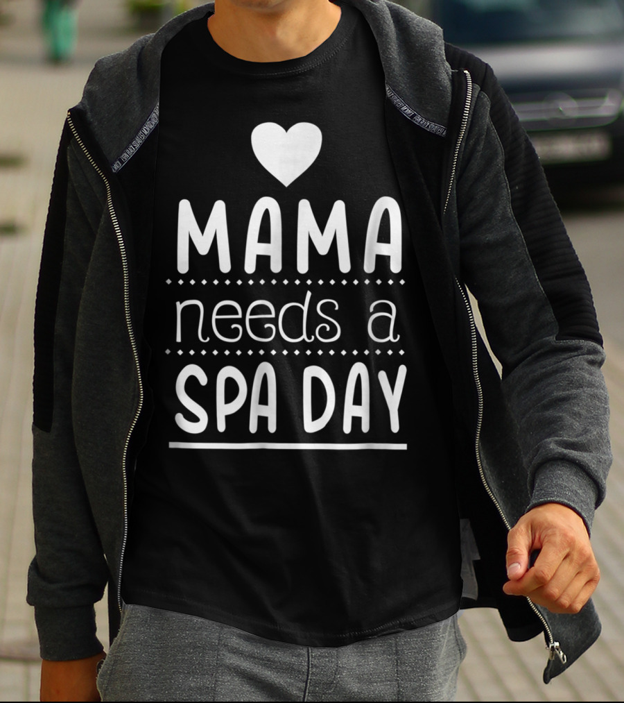 Mama Needs A Spa Day Heart Design Mother's Relaxation Therapy Inspiration T-Shirt