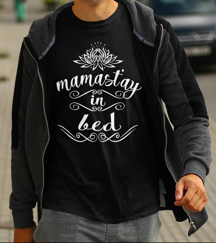 Funny Mamaste Mamastay In Bed Namaste Yoga Lotus T-Shirt