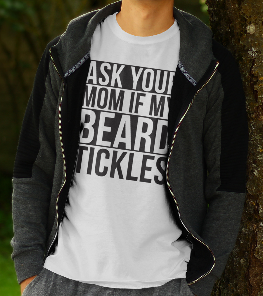 Ask Your Mom If My Beard Tickles Mens Epic T-Shirt