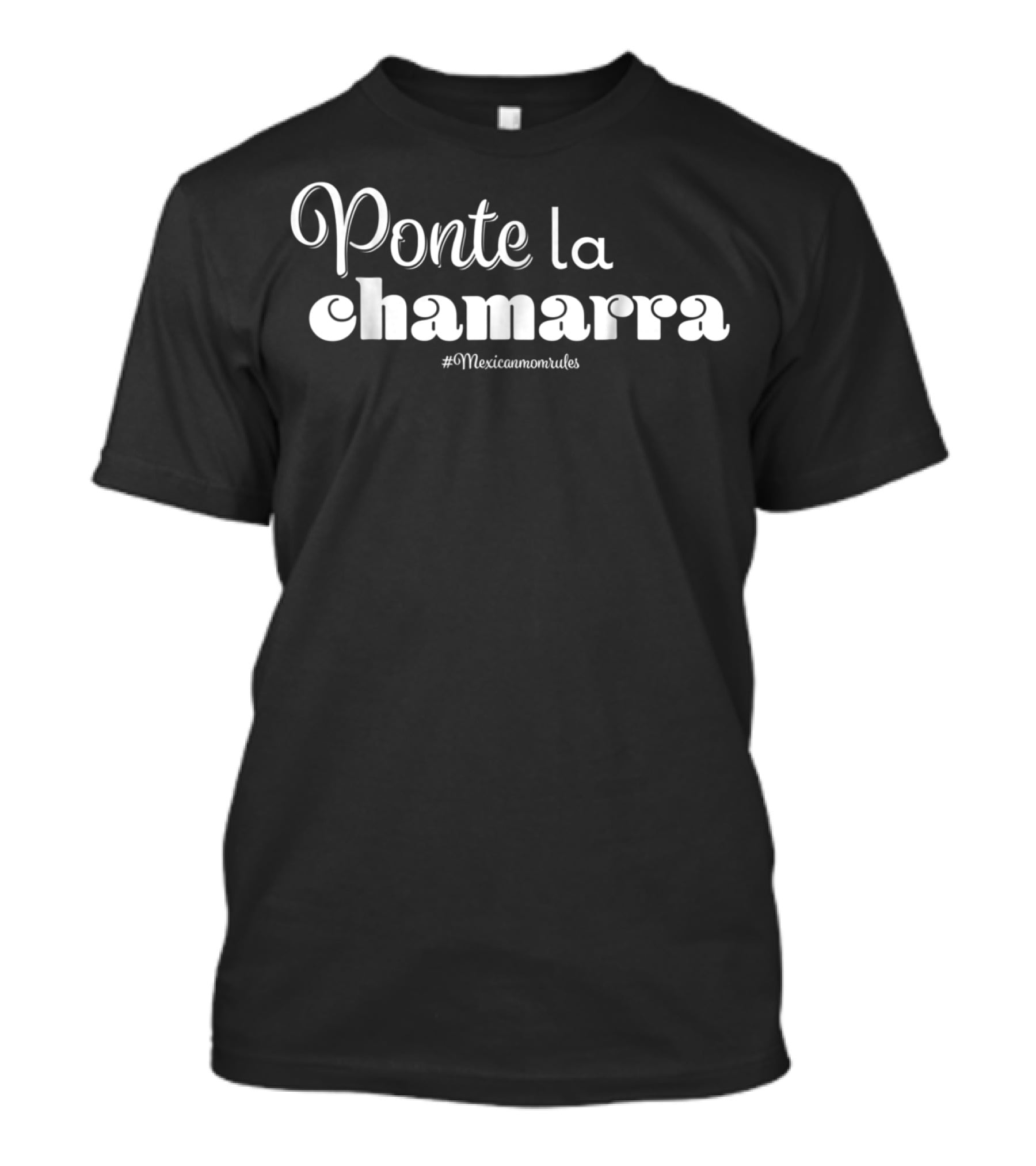 Ponte La Chamarra Mexican Mom Funny Jacket Madres Mexicanas Frases67 T-Shirt