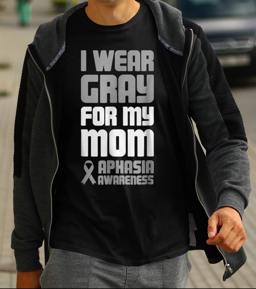 I Wear Gray For My Mom Aphasia Awareness T-Shirt
