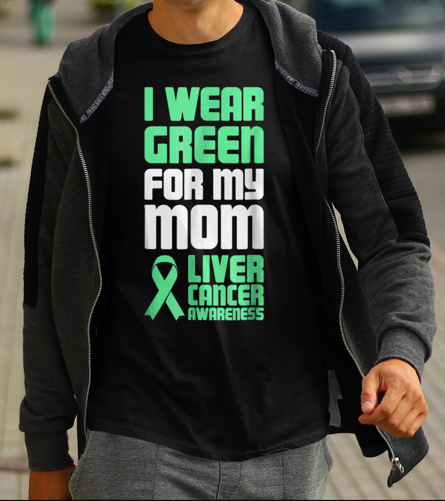 I Wear Green For My Mom Liver Cancer Awareness T-Shirt