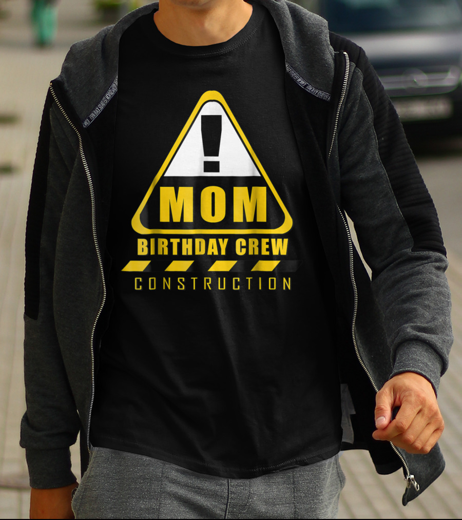 Mom Birthday Crew Construction Warning Sign T-Shirt