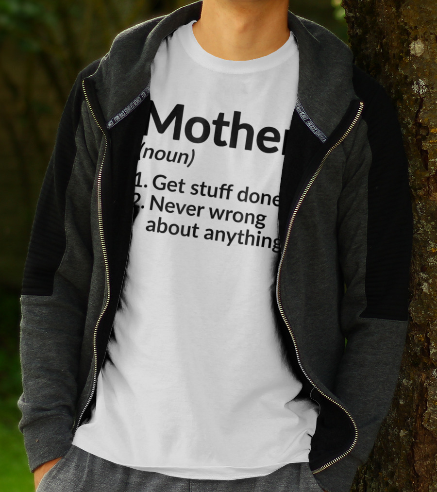 Mother Definition Noun Get Stuff Done Never Wrong About Anything T-Shirt