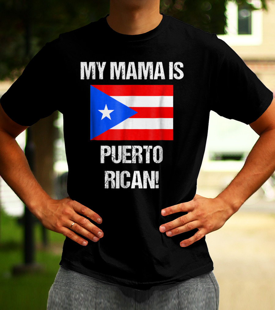 My Mama Is Puerto Rican Puerto Rico Flag T-Shirt