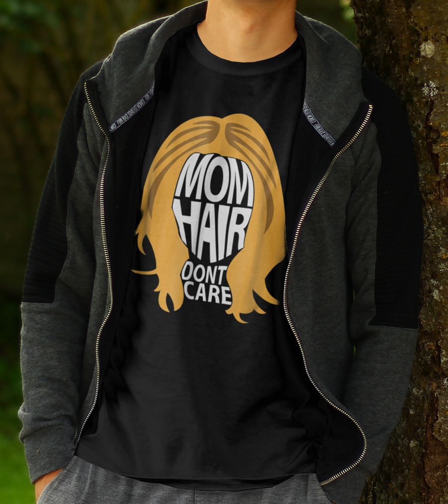 Mom Hair Dont Care Graphic With Blonde Hair T-Shirt