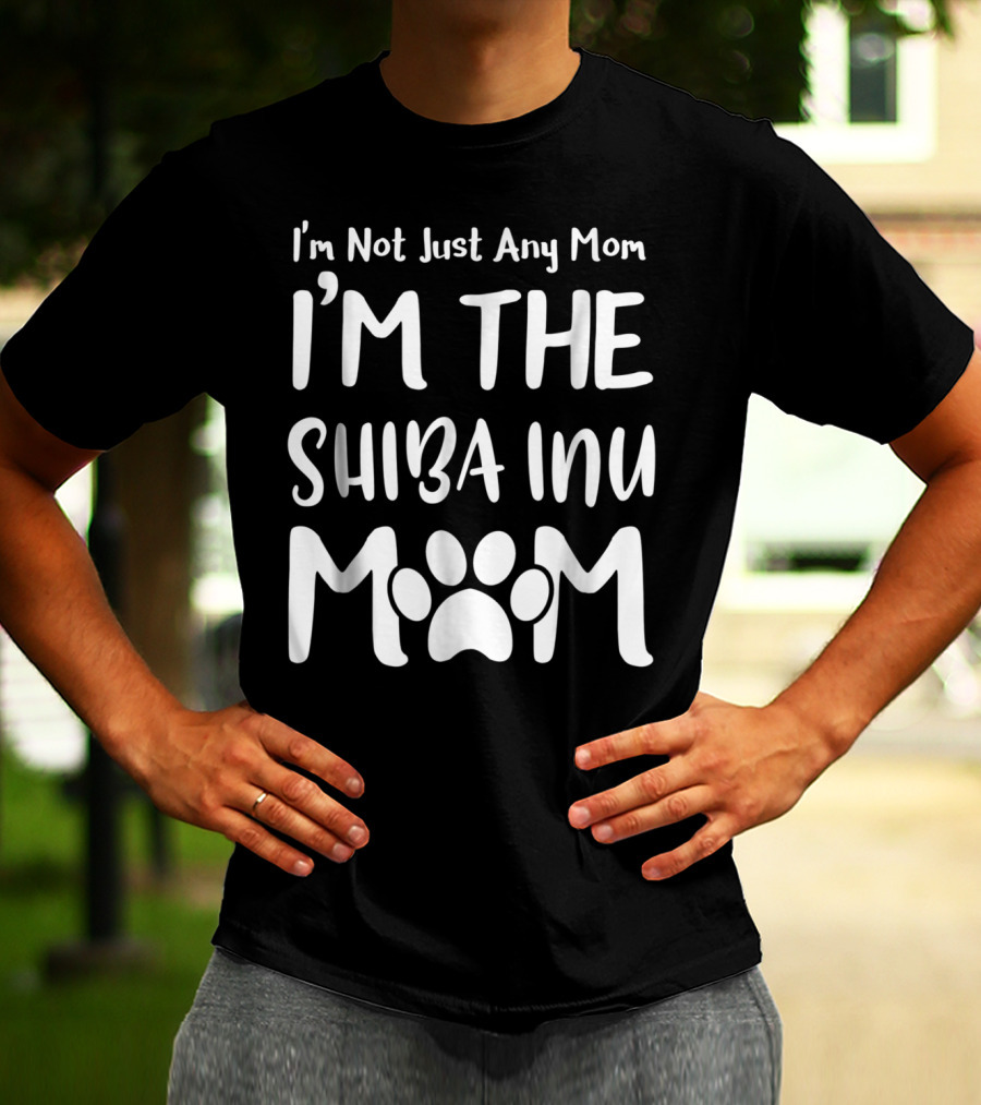 I'm Not Just Any Mom I'm The Shiba Inu Mom T-Shirt