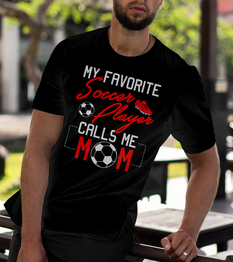 My Favorite Soccer Player Calls Me Mom Soccer Ball Cleats T-Shirt