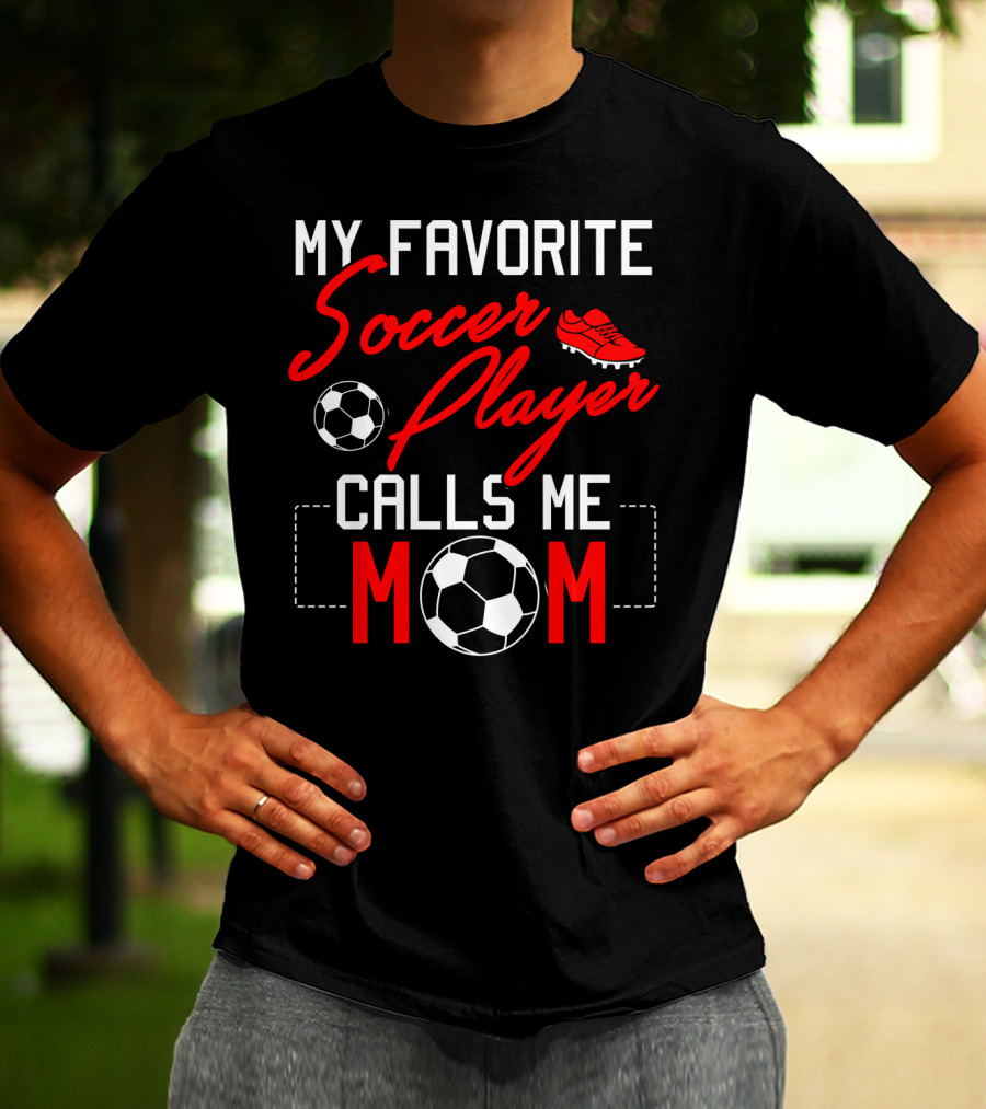 My Favorite Soccer Player Calls Me Mom Soccer Ball Cleats T-Shirt
