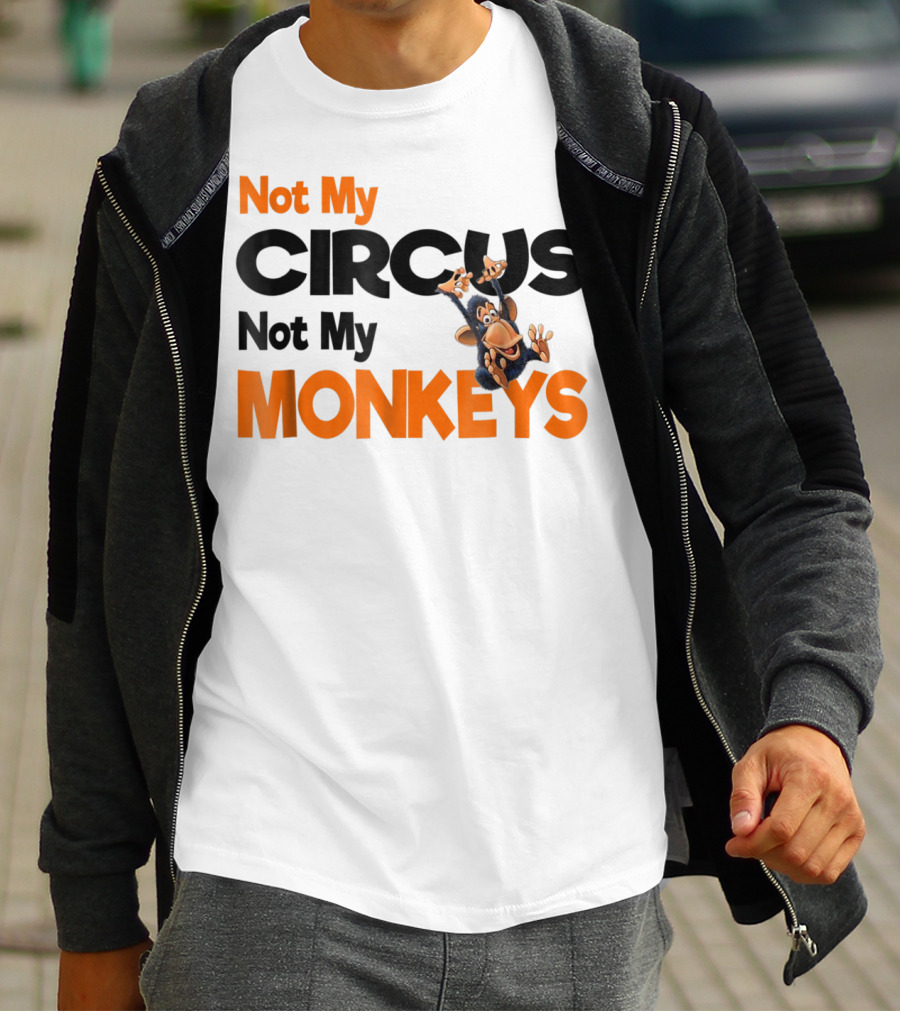 Not My Circus Not My Monkeys Mothers Fun Monkey T-Shirt