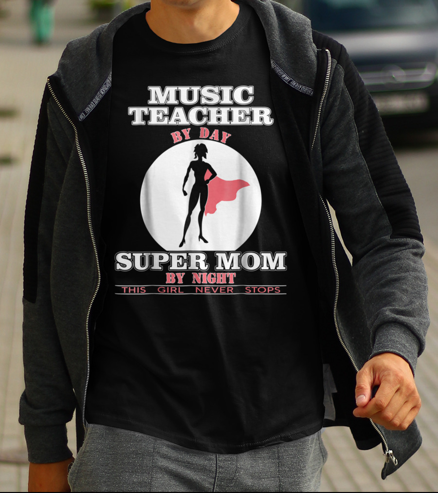 MUSIC TEACHER BY DAY SUPER MOM BY NIGHT THIS GIRL NEVER STOPS T-Shirt