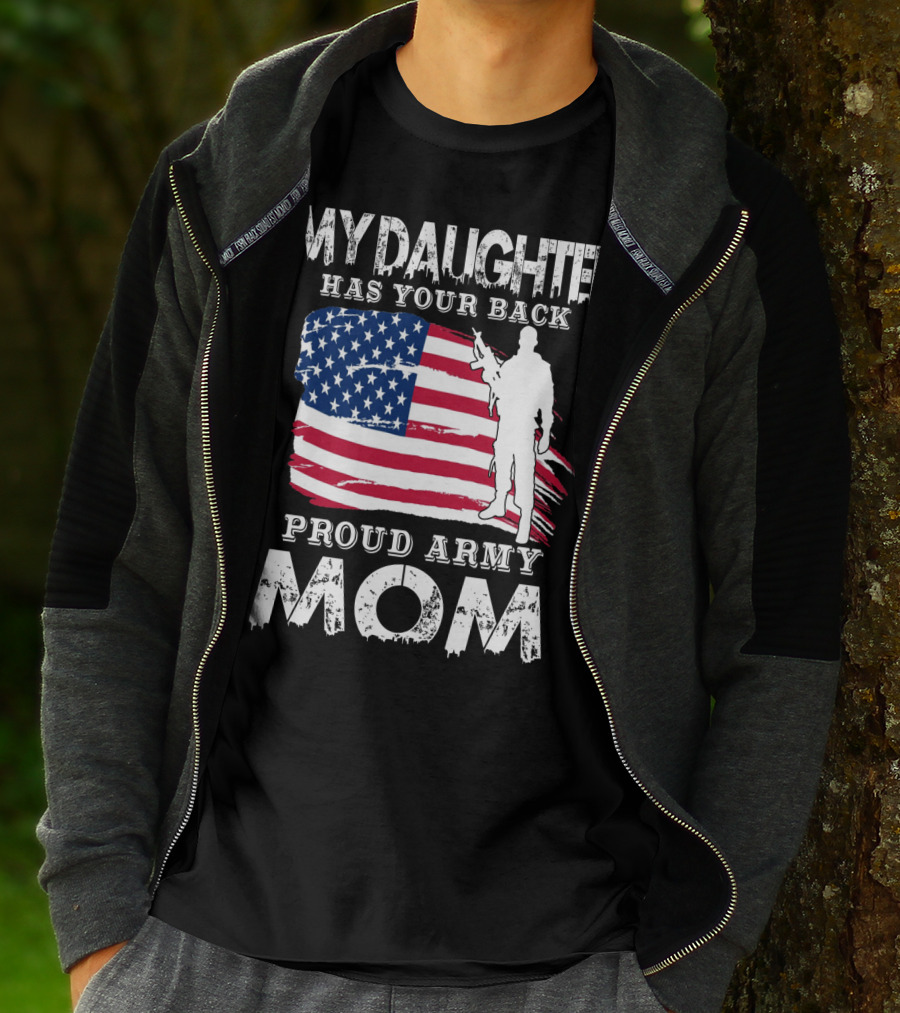 My Daughter Has Your Back Proud Army Mom American Flag Soldier T-Shirt