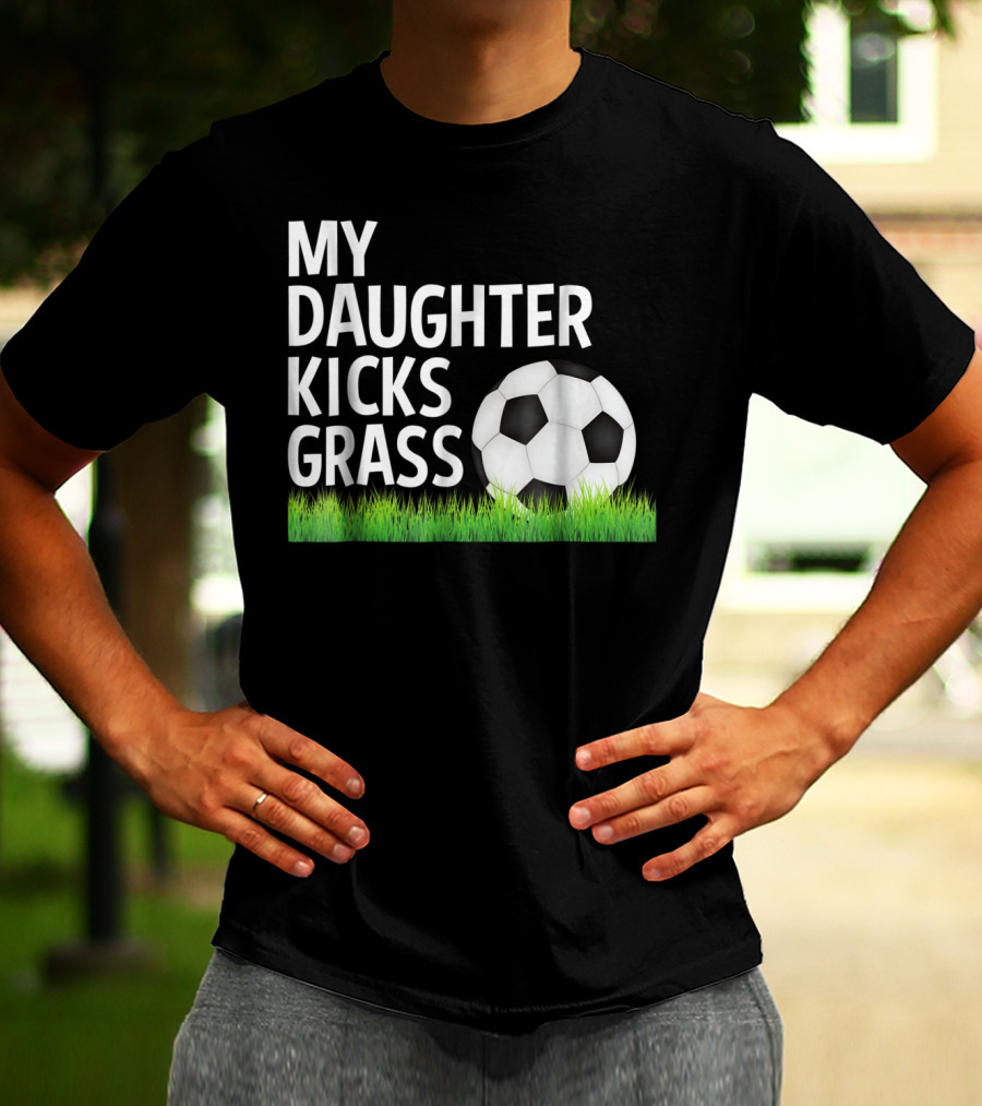 My Daughter Kicks Grass Soccer Ball Grass T-Shirt