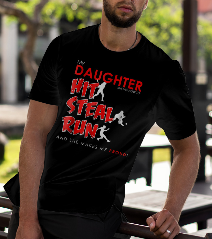 My Daughter Knows How To Hit Steal Run And She Makes Me Proud For Softball T-Shirt