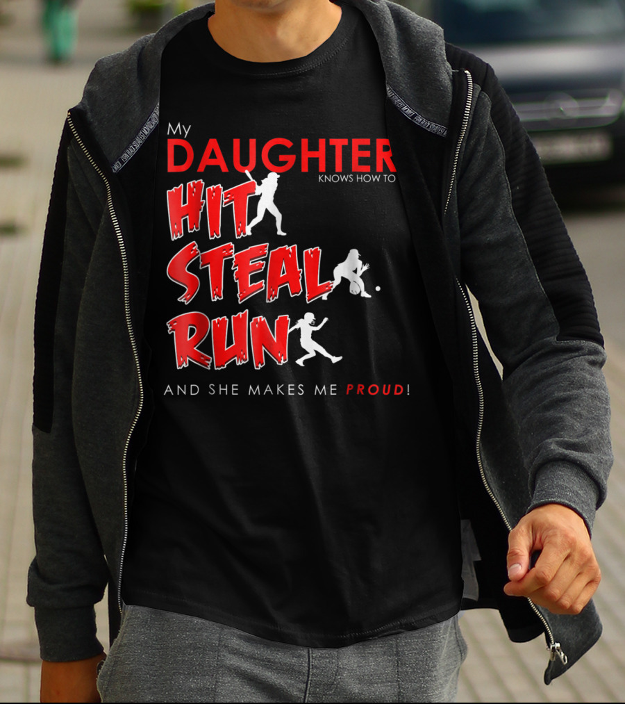 My Daughter Knows How To Hit Steal Run And She Makes Me Proud For Softball T-Shirt